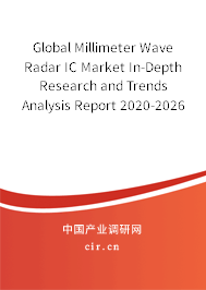 Global Millimeter Wave Radar IC Market In-Depth Research and Trends Analysis Report 2020-2026 Global Millimeter Wave Radar IC Market In-Depth Research and Trends Analysis Report 2020-2026