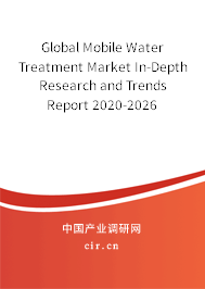 Global Mobile Water Treatment Market In-Depth Research and Trends Report 2020-2026 Global Mobile Water Treatment Market In-Depth Research and Trends Report 2020-2026