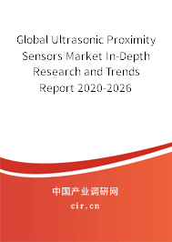 Global Ultrasonic Proximity Sensors Market In-Depth Research and Trends Report 2020-2026 Global Ultrasonic Proximity Sensors Market In-Depth Research and Trends Report 2020-2026