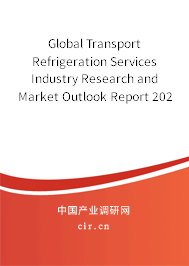 Global Transport Refrigeration Services Industry Research and Market Outlook Report 2020-2026 Global Transport Refrigeration Services Industry Research and Market Outlook Report 2020-2026
