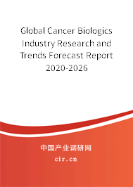 Global Cancer Biologics Industry Research and Trends Forecast Report 2020-2026 Global Cancer Biologics Industry Research and Trends Forecast Report 2020-2026