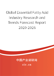 Global Essential Fatty Acid Industry Research and Trends Forecast Report 2020-2026 Global Essential Fatty Acid Industry Research and Trends Forecast Report 2020-2026