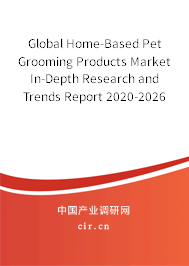 Global Home-Based Pet Grooming Products Market In-Depth Research and Trends Report 2020-2026 Global Home-Based Pet Grooming Products Market In-Depth Research and Trends Report 2020-2026