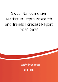 Global Nanoemulsion Market In-Depth Research and Trends Forecast Report 2020-2026 Global Nanoemulsion Market In-Depth Research and Trends Forecast Report 2020-2026