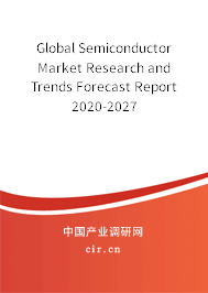 Global Semiconductor Market Research and Trends Forecast Report 2020-2027
