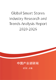 Global Smart Stores Industry Research and Trends Analysis Report 2020-2026 Global Smart Stores Industry Research and Trends Analysis Report 2020-2026