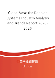 Global Vascular Doppler Systems Industry Analysis and Trends Report 2020-2026 Global Vascular Doppler Systems Industry Analysis and Trends Report 2020-2026