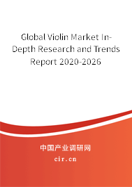 Global Violin Market In-Depth Research and Trends Report 2020-2026 Global Violin Market In-Depth Research and Trends Report 2020-2026