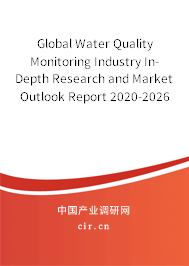 Global Water Quality Monitoring Industry In-Depth Research and Market Outlook Report 2020-2026 Global Water Quality Monitoring Industry In-Depth Research and Market Outlook Report 2020-2026