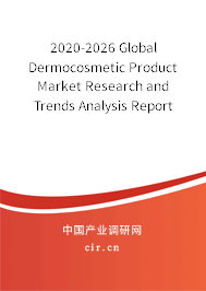 2020-2026 Global Dermocosmetic Product Market Research and Trends Analysis Report 2020-2026 Global Dermocosmetic Product Market Research and Trends Analysis Report