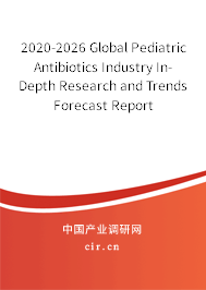 2020-2026 Global Pediatric Antibiotics Industry In-Depth Research and Trends Forecast Report 2020-2026 Global Pediatric Antibiotics Industry In-Depth Research and Trends Forecast Report