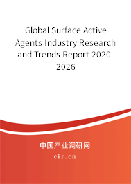 Global Surface Active Agents Industry Research and Trends Report 2020-2026 Global Surface Active Agents Industry Research and Trends Report 2020-2026