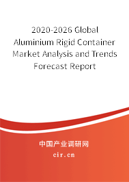 2020-2026 Global Aluminium Rigid Container Market Analysis and Trends Forecast Report 2020-2026 Global Aluminium Rigid Container Market Analysis and Trends Forecast Report
