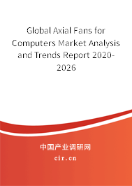 Global Axial Fans for Computers Market Analysis and Trends Report 2020-2026 Global Axial Fans for Computers Market Analysis and Trends Report 2020-2026
