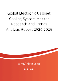 Global Electronic Cabinet Cooling System Market Research and Trends Analysis Report 2020-2026 Global Electronic Cabinet Cooling System Market Research and Trends Analysis Report 2020-2026