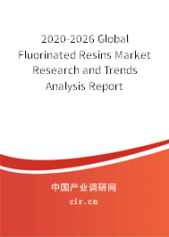 2020-2026 Global Fluorinated Resins Market Research and Trends Analysis Report 2020-2026 Global Fluorinated Resins Market Research and Trends Analysis Report