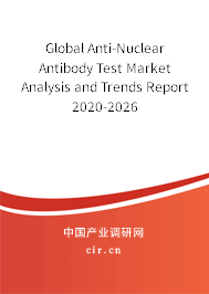 Global Anti-Nuclear Antibody Test Market Analysis and Trends Report 2020-2026 Global Anti-Nuclear Antibody Test Market Analysis and Trends Report 2020-2026