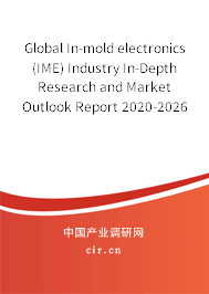 Global In-mold electronics (IME) Industry In-Depth Research and Market Outlook Report 2020-2026 Global In-mold electronics (IME) Industry In-Depth Research and Market Outlook Report 2020-2026