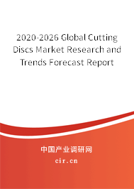 2020-2026 Global Cutting Discs Market Research and Trends Forecast Report 2020-2026 Global Cutting Discs Market Research and Trends Forecast Report