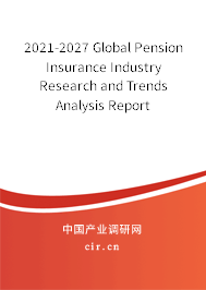 2021-2027 Global Pension Insurance Industry Research and Trends Analysis Report