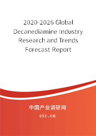 2020-2026 Global Decanediamine Industry Research and Trends Forecast Report 2020-2026 Global Decanediamine Industry Research and Trends Forecast Report