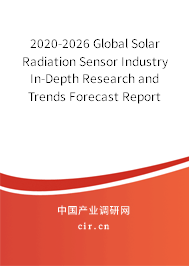2020-2026 Global Solar Radiation Sensor Industry In-Depth Research and Trends Forecast Report 2020-2026 Global Solar Radiation Sensor Industry In-Depth Research and Trends Forecast Report