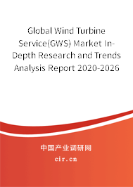 Global Wind Turbine Service(GWS) Market In-Depth Research and Trends Analysis Report 2020-2026 Global Wind Turbine Service(GWS) Market In-Depth Research and Trends Analysis Report 2020-2026