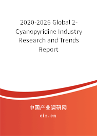 2020-2026 Global 2-Cyanopyridine Industry Research and Trends Report 2020-2026 Global 2-Cyanopyridine Industry Research and Trends Report