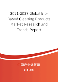 2021-2027 Global Bio-Based Cleaning Products Market Research and Trends Report 2021-2027 Global Bio-Based Cleaning Products Market Research and Trends Report