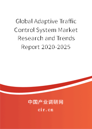 Global Adaptive Traffic Control System Market Research and Trends Report 2020-2025 Global Adaptive Traffic Control System Market Research and Trends Report 2020-2025