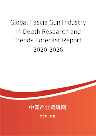 Global Fascia Gun Industry In-Depth Research and Trends Forecast Report 2020-2026 Global Fascia Gun Industry In-Depth Research and Trends Forecast Report 2020-2026