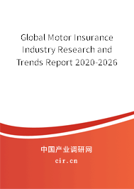 Global Motor Insurance Industry Research and Trends Report 2020-2026 Global Motor Insurance Industry Research and Trends Report 2020-2026