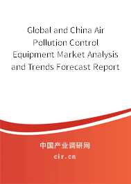 Global and China Air Pollution Control Equipment Market Analysis and Trends Forecast Report 2021-2027
