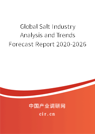 Global Salt Industry Analysis and Trends Forecast Report 2020-2026