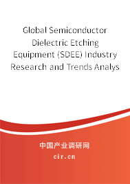 Global Semiconductor Dielectric Etching Equipment (SDEE) Industry Research and Trends Analysis Report 2020-2026