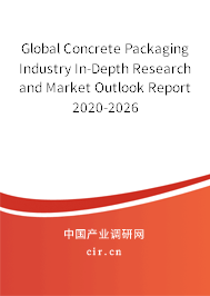 Global Concrete Packaging Industry In-Depth Research and Market Outlook Report 2020-2026