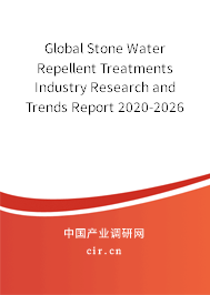 Global Stone Water Repellent Treatments Industry Research and Trends Report 2020-2026 Global Stone Water Repellent Treatments Industry Research and Trends Report 2020-2026