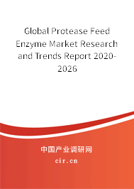 Global Protease Feed Enzyme Market Research and Trends Report 2020-2026 Global Protease Feed Enzyme Market Research and Trends Report 2020-2026
