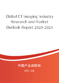 Global CT Imaging Industry Research and Market Outlook Report 2020-2025 Global CT Imaging Industry Research and Market Outlook Report 2020-2025