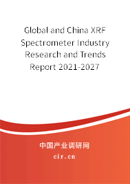 Global and China XRF Spectrometer Industry Research and Trends Report 2021-2027 Global and China XRF Spectrometer Industry Research and Trends Report 2021-2027