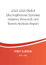 2020-2026 Global Electrophoresis Systems Industry Research and Trends Analysis Report 2020-2026 Global Electrophoresis Systems Industry Research and Trends Analysis Report