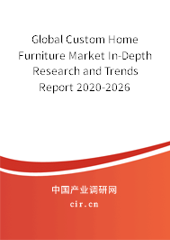 Global Custom Home Furniture Market In-Depth Research and Trends Report 2020-2026 Global Custom Home Furniture Market In-Depth Research and Trends Report 2020-2026