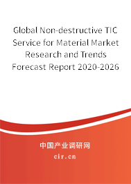 Global Non-destructive TIC Service for Material Market Research and Trends Forecast Report 2020-2026 Global Non-destructive TIC Service for Material Market Research and Trends Forecast Report 2020-2026
