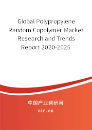 Global Polypropylene Random Copolymer Market Research and Trends Report 2020-2026 Global Polypropylene Random Copolymer Market Research and Trends Report 2020-2026