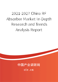 2021-2027 China RF Absorber Market In-Depth Research and Trends Analysis Report