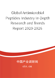 Global Antimicrobial Peptides Industry In-Depth Research and Trends Report 2020-2026 Global Antimicrobial Peptides Industry In-Depth Research and Trends Report 2020-2026