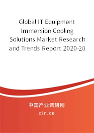 Global IT Equipment Immersion Cooling Solutions Market Research and Trends Report 2020-2026 Global IT Equipment Immersion Cooling Solutions Market Research and Trends Report 2020-2026