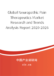 Global Neuropathic Pain Therapeutics Market Research and Trends Analysis Report 2020-2026