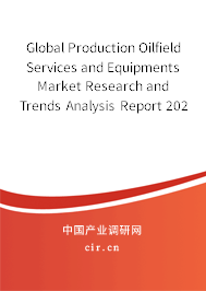 Global Production Oilfield Services and Equipments Market Research and Trends Analysis Report 2020-2026 Global Production Oilfield Services and Equipments Market Research and Trends Analysis Report 2020-2026