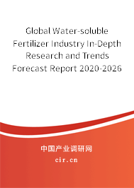 Global Water-soluble Fertilizer Industry In-Depth Research and Trends Forecast Report 2020-2026 Global Water-soluble Fertilizer Industry In-Depth Research and Trends Forecast Report 2020-2026